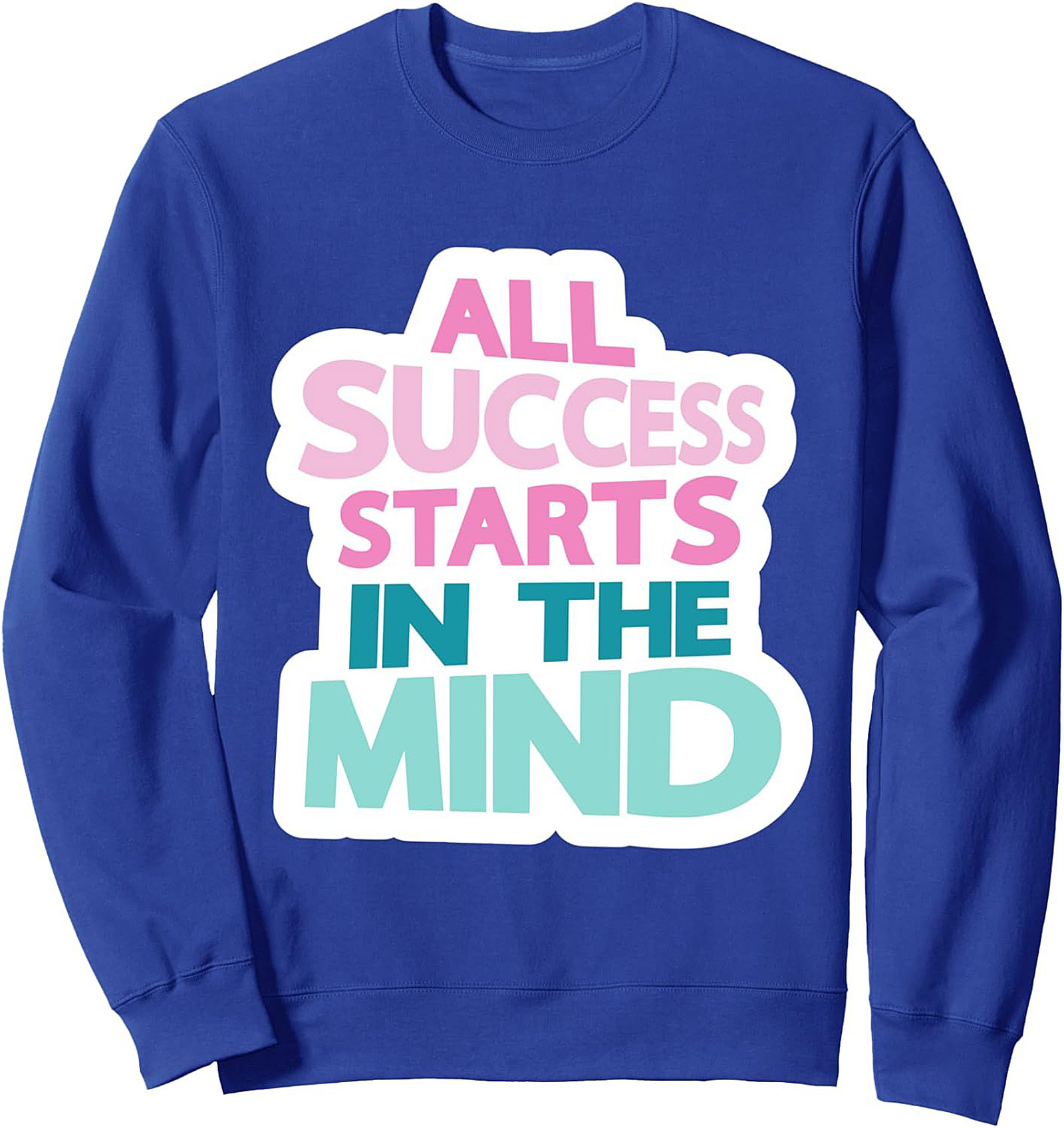 Success Starts In The Mind Motivational Graphic Sweatshirt