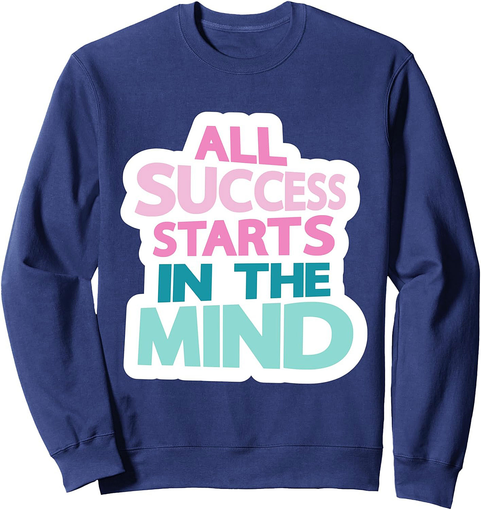 Success Starts In The Mind Motivational Graphic Sweatshirt
