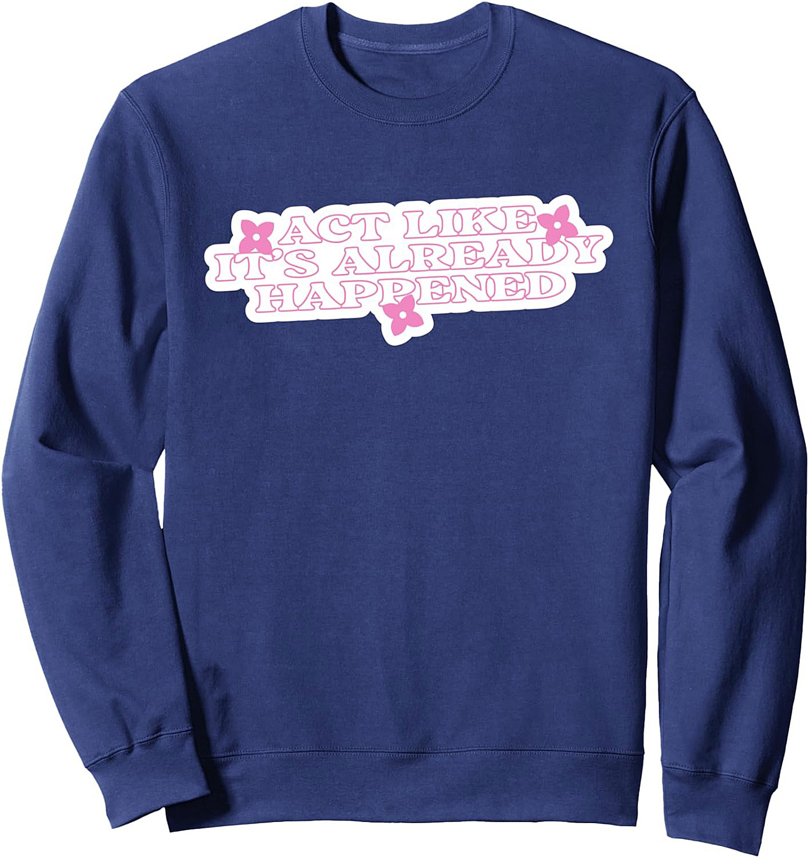  Act Like It's Already Happened Manifestation Sweatshirt