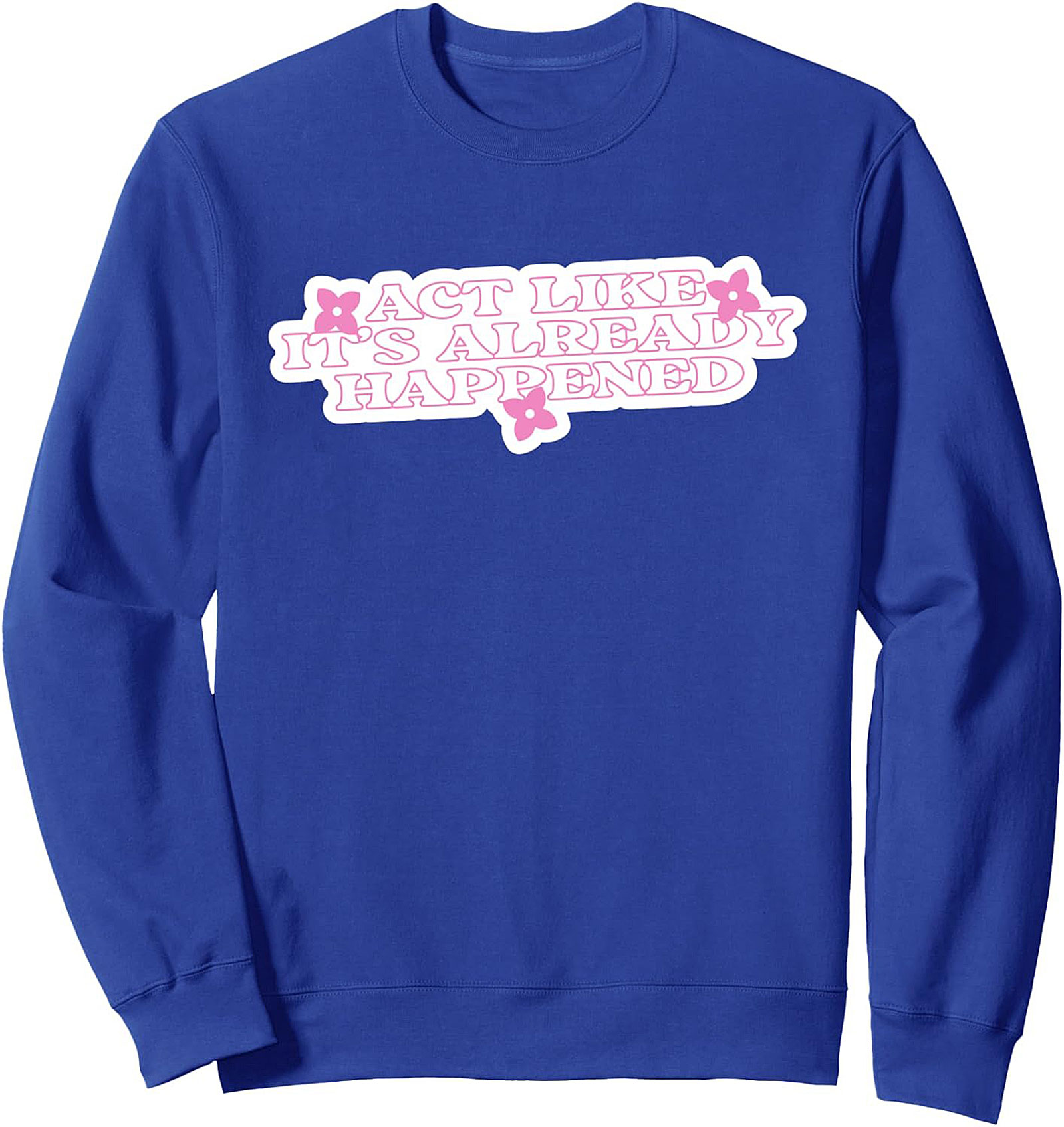  Act Like It's Already Happened Manifestation Sweatshirt