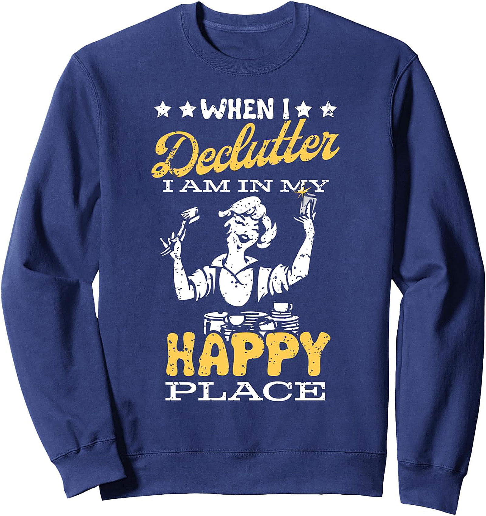 When I Declutter I Am In My Happy Place Graphic Sweatshirt