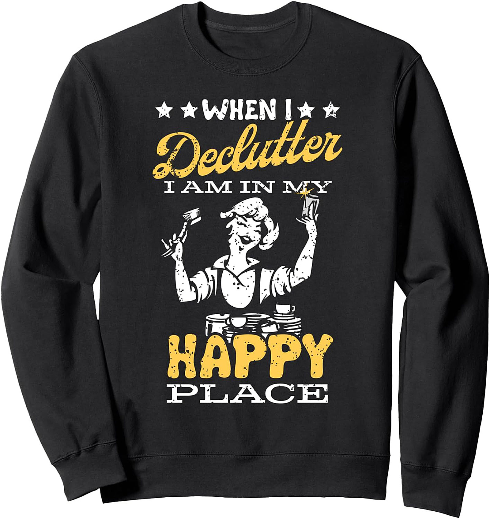When I Declutter I Am In My Happy Place Graphic Sweatshirt