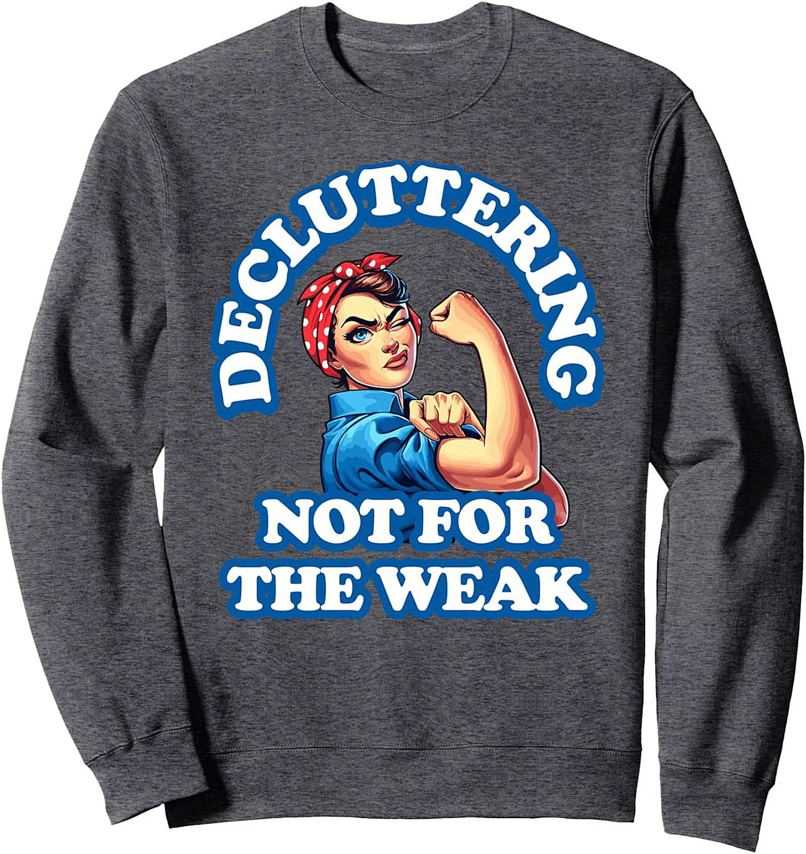 "Decluttering Not For The Weak" Graphic Sweatshirt