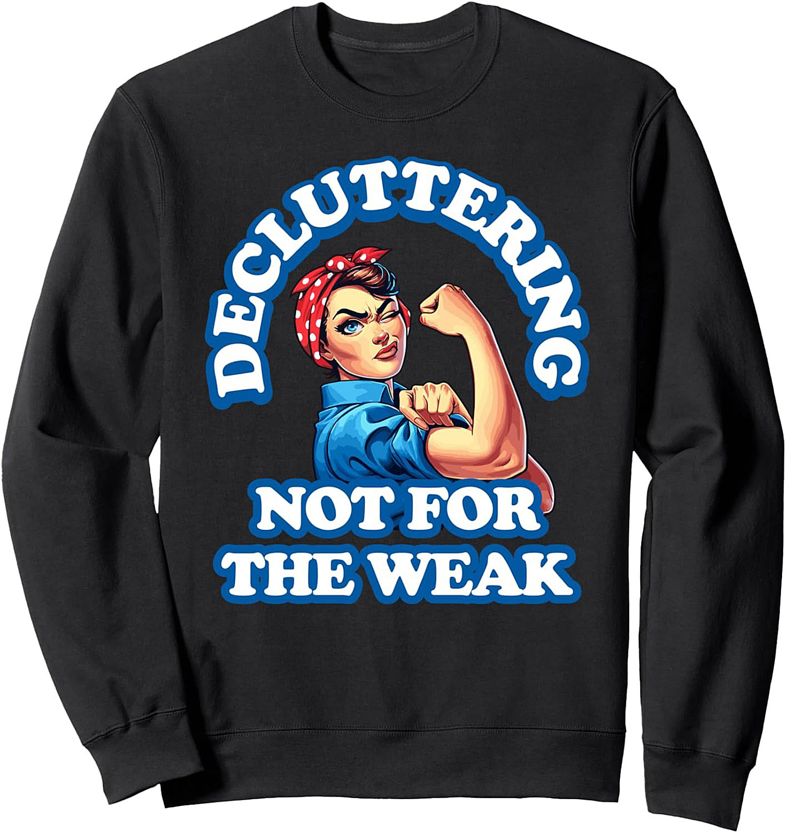 "Decluttering Not For The Weak" Graphic Sweatshirt