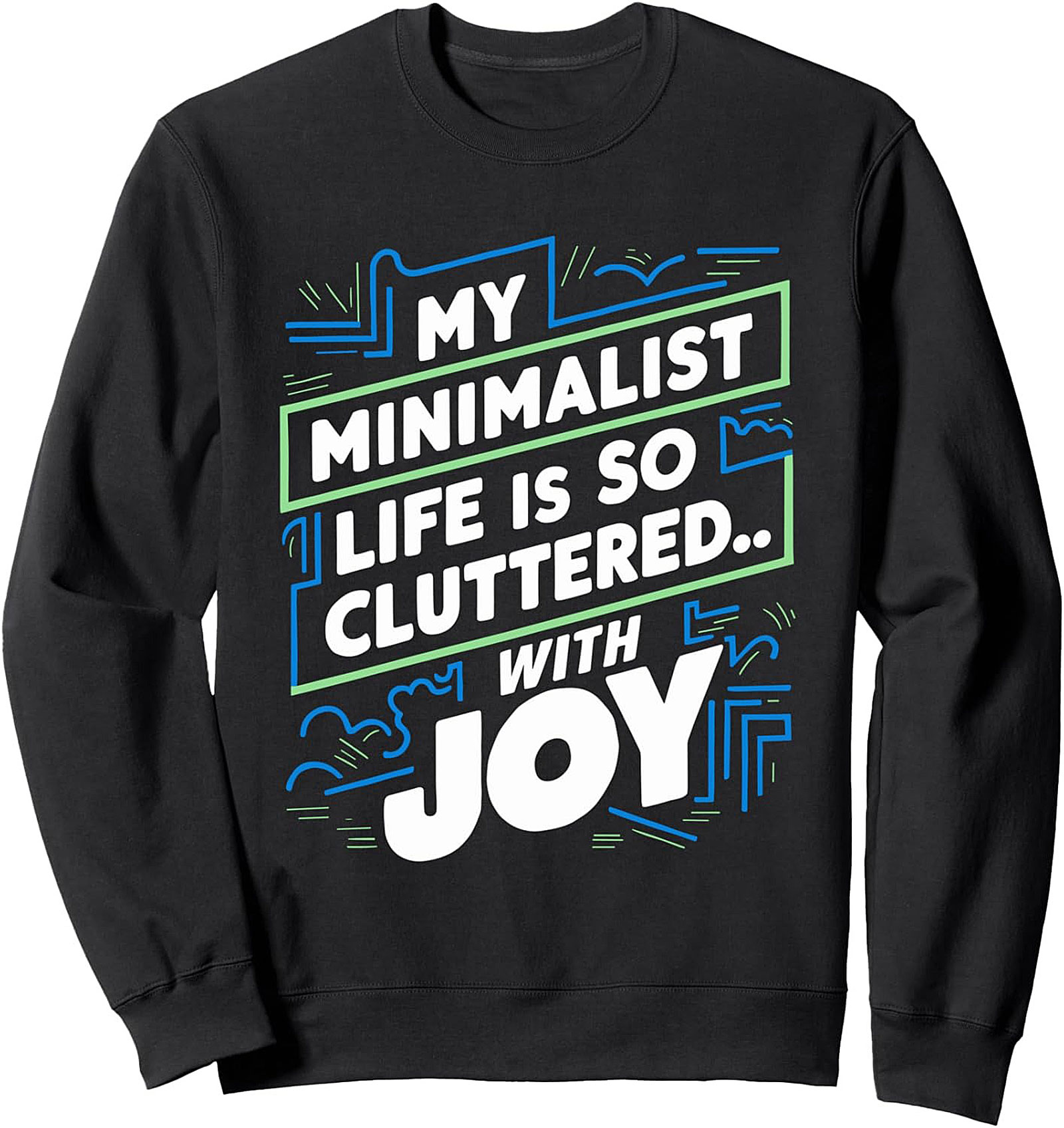 My Minimalist Life Cluttered With Joy Graphic Sweatshirt