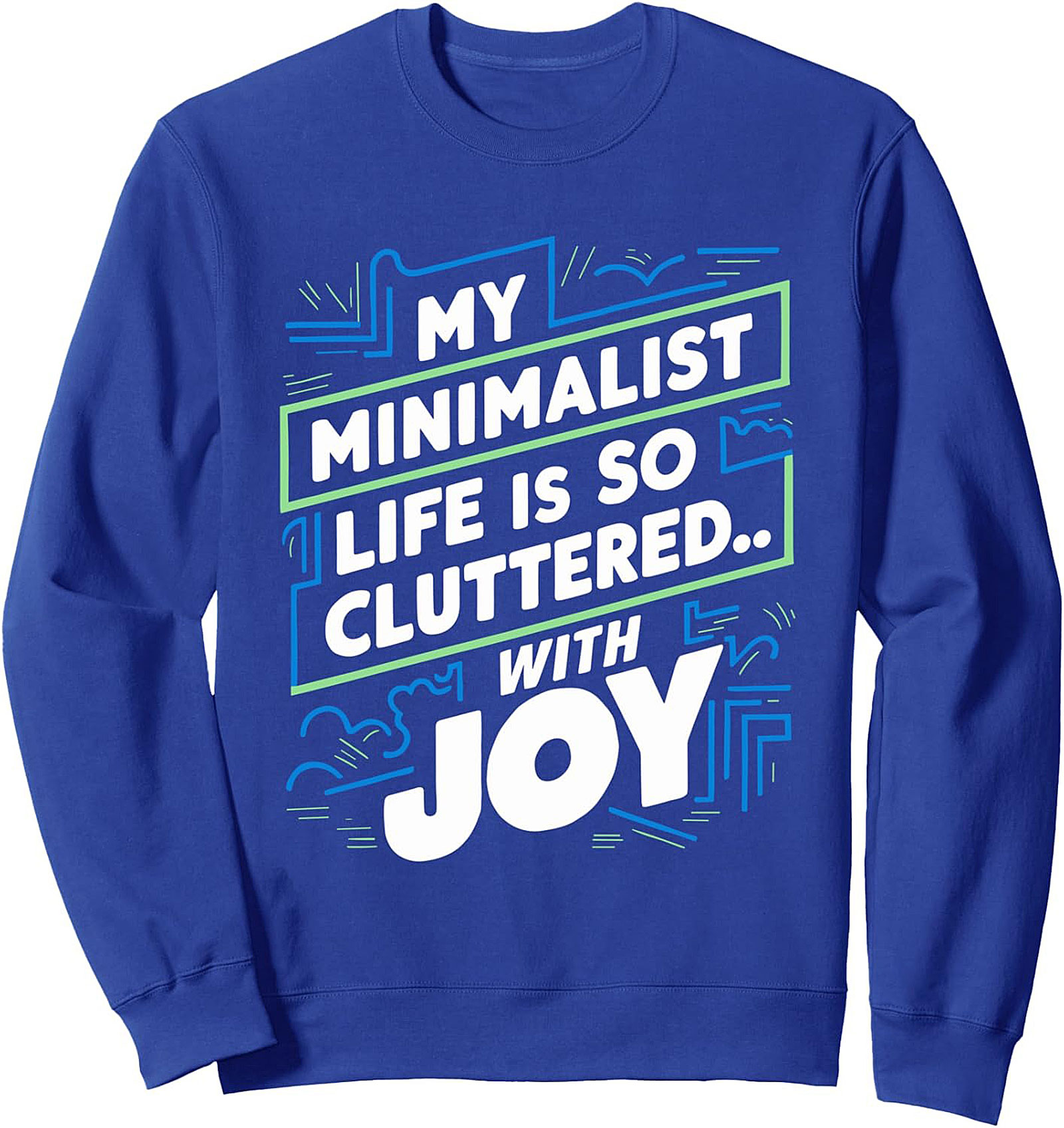 My Minimalist Life Cluttered With Joy Graphic Sweatshirt