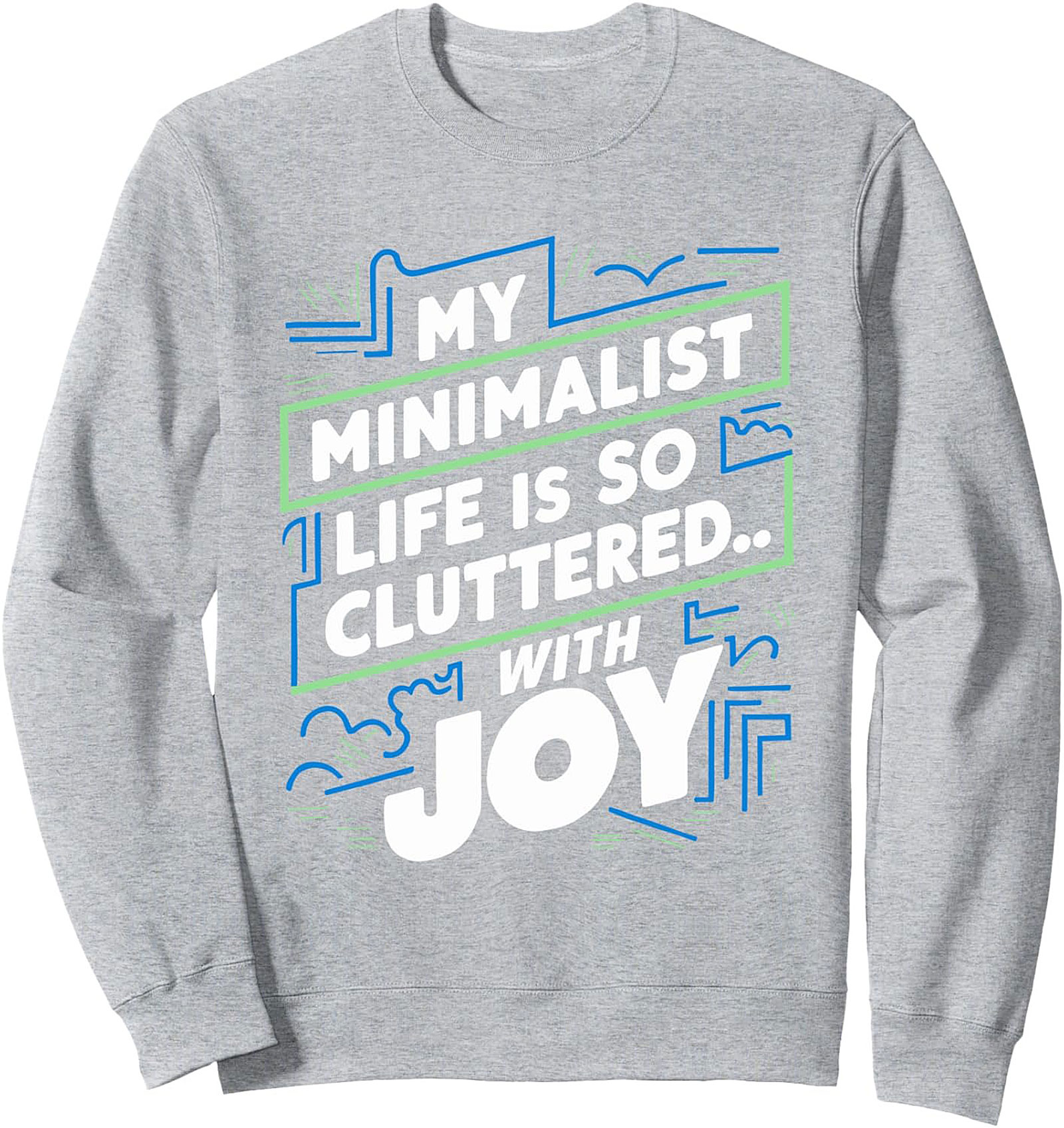 My Minimalist Life Cluttered With Joy Graphic Sweatshirt
