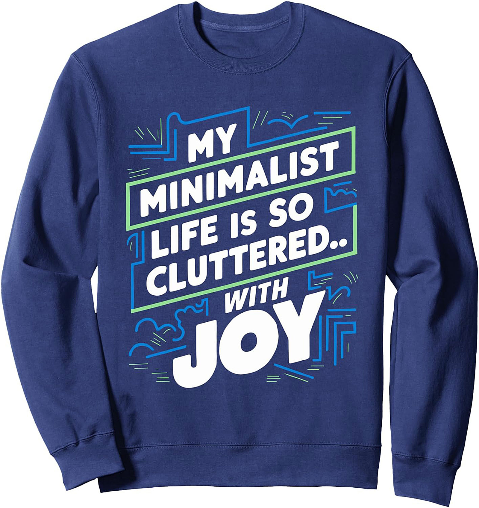 My Minimalist Life Cluttered With Joy Graphic Sweatshirt