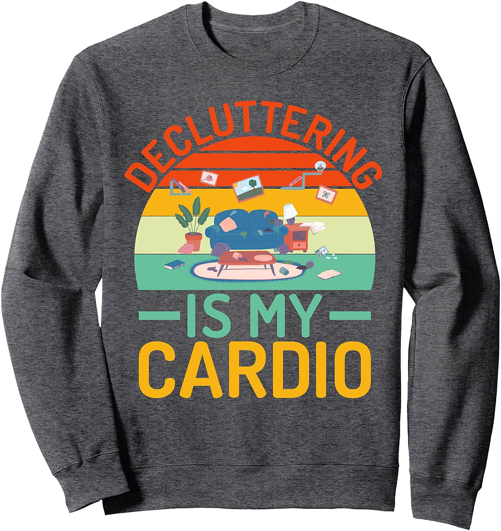 Decluttering Is My Cardio Graphic Sweatshirt – Funny Organization Crewneck
