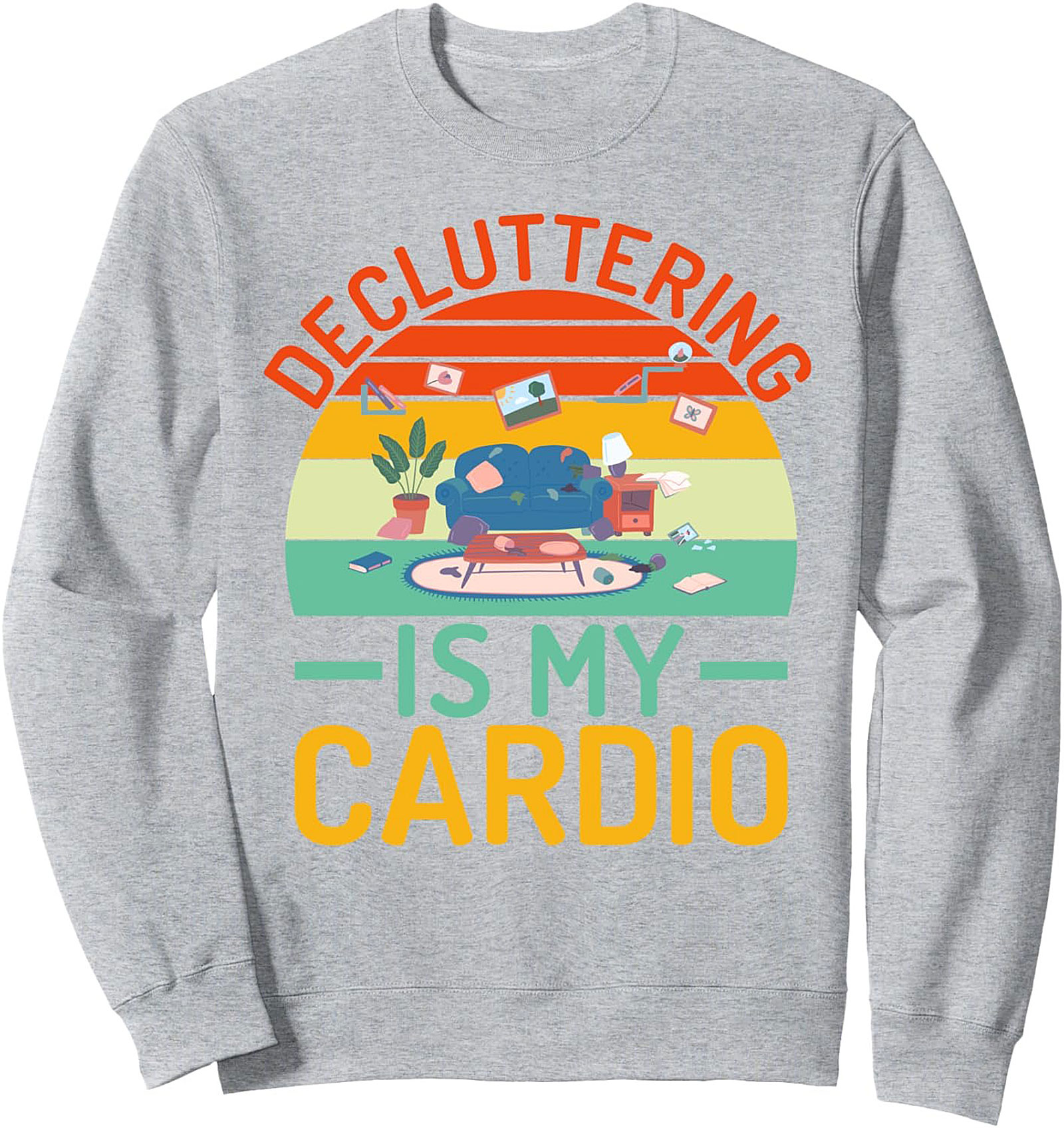 Decluttering Is My Cardio Graphic Sweatshirt – Funny Organization Crewneck