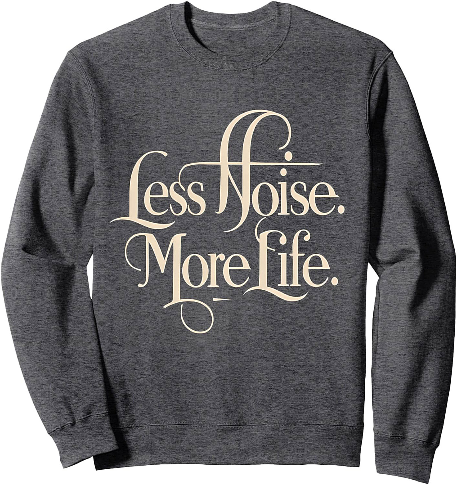 Less Noise More Life Minimalist Quote Graphic Sweatshirt