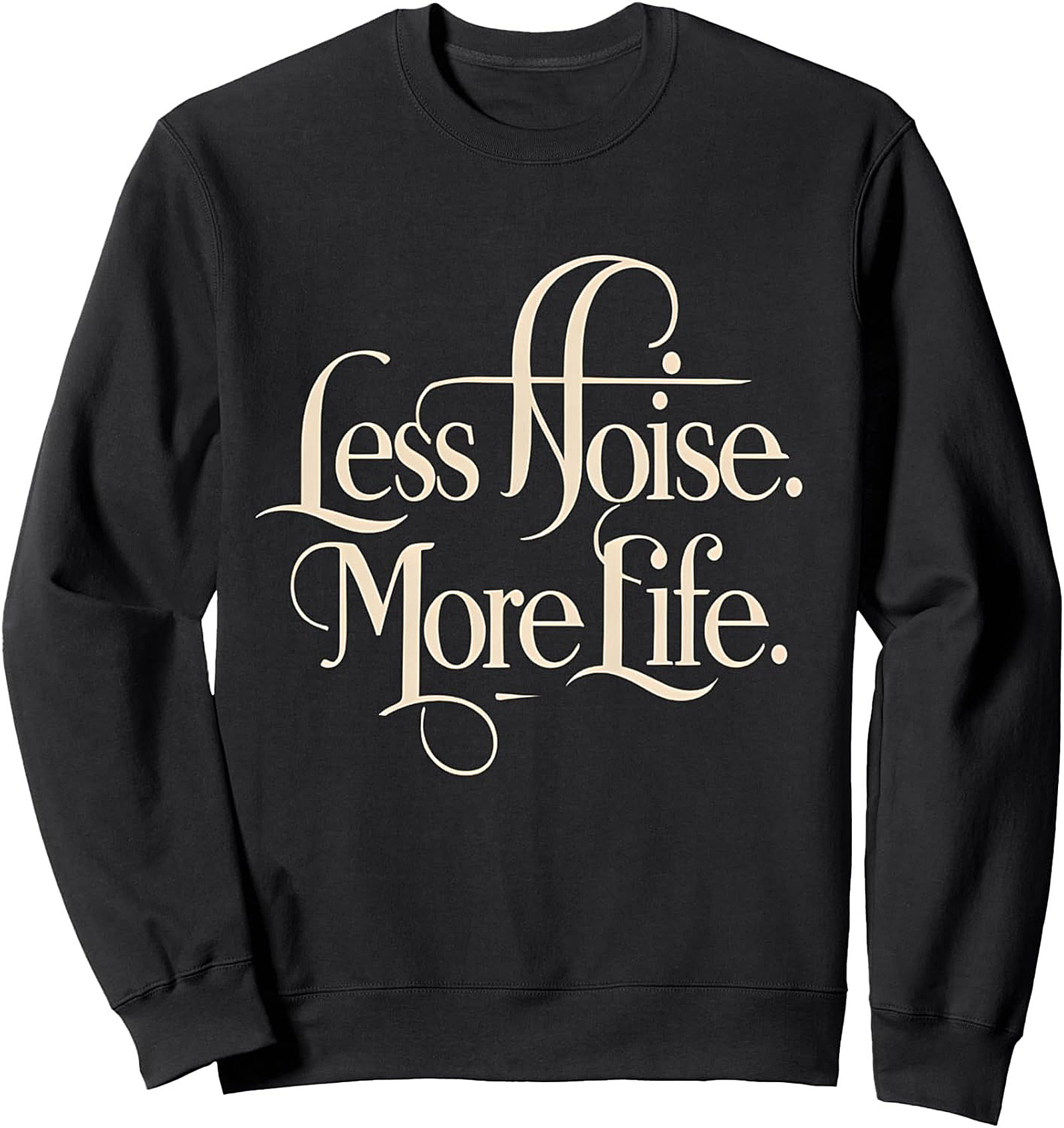 Less Noise More Life Minimalist Quote Graphic Sweatshirt