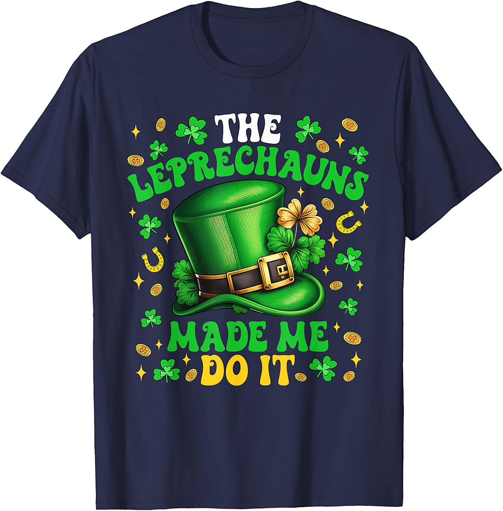 Leprechauns Made Me Do It St. Patrick's Day T-shirt | Funny Tee