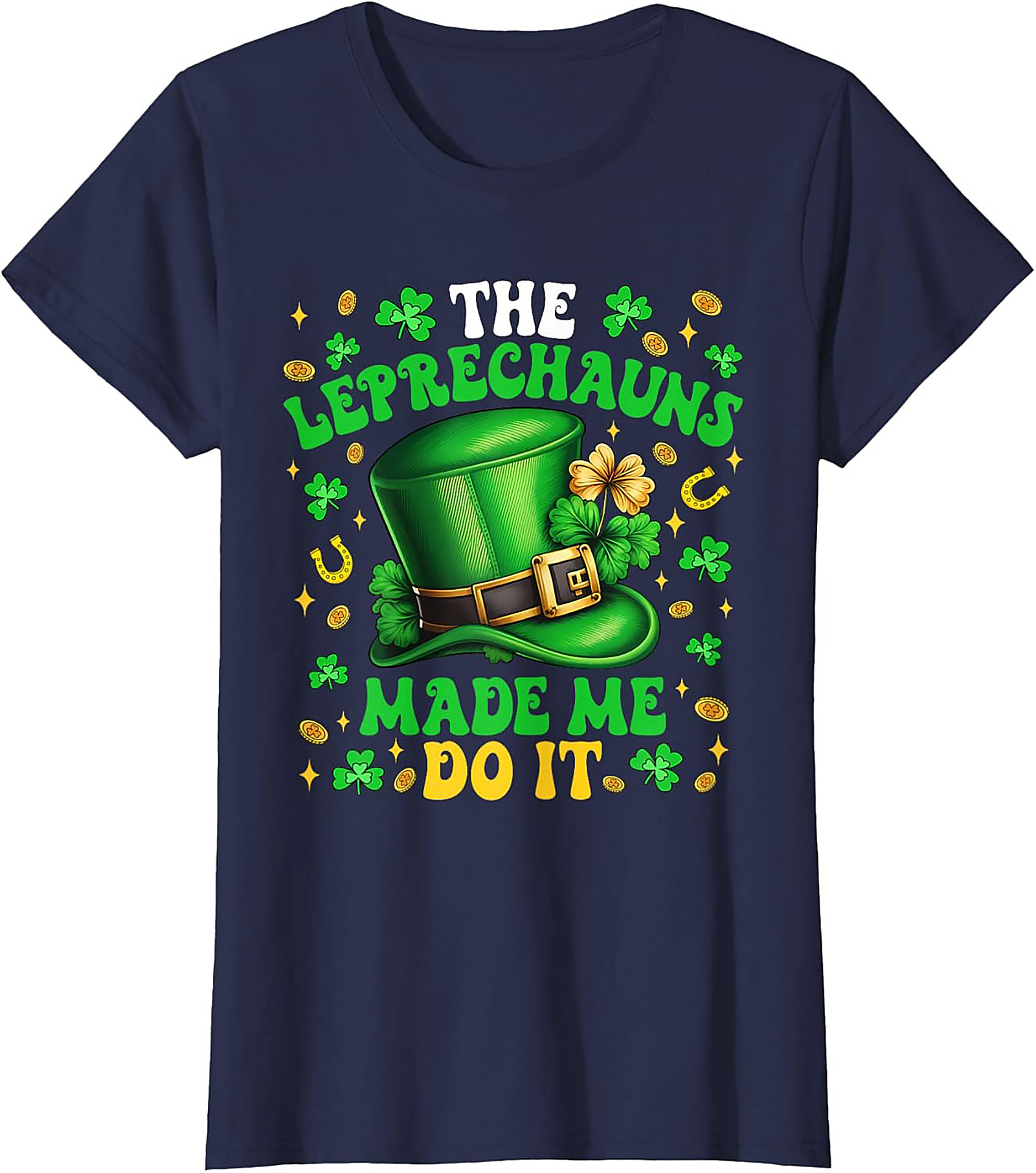 Leprechauns Made Me Do It St. Patrick's Day T-shirt | Funny Tee