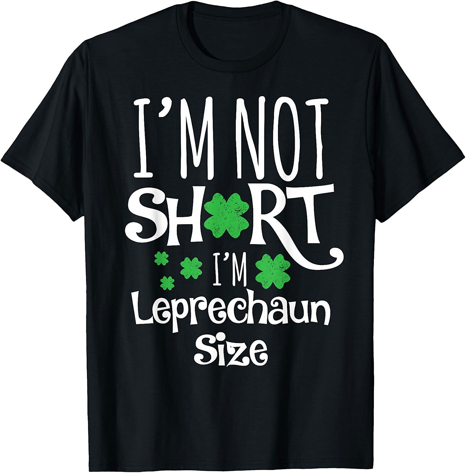 I'm Not Short I'm Leprechaun Size T-Shirt | Funny St. Patty's Tee