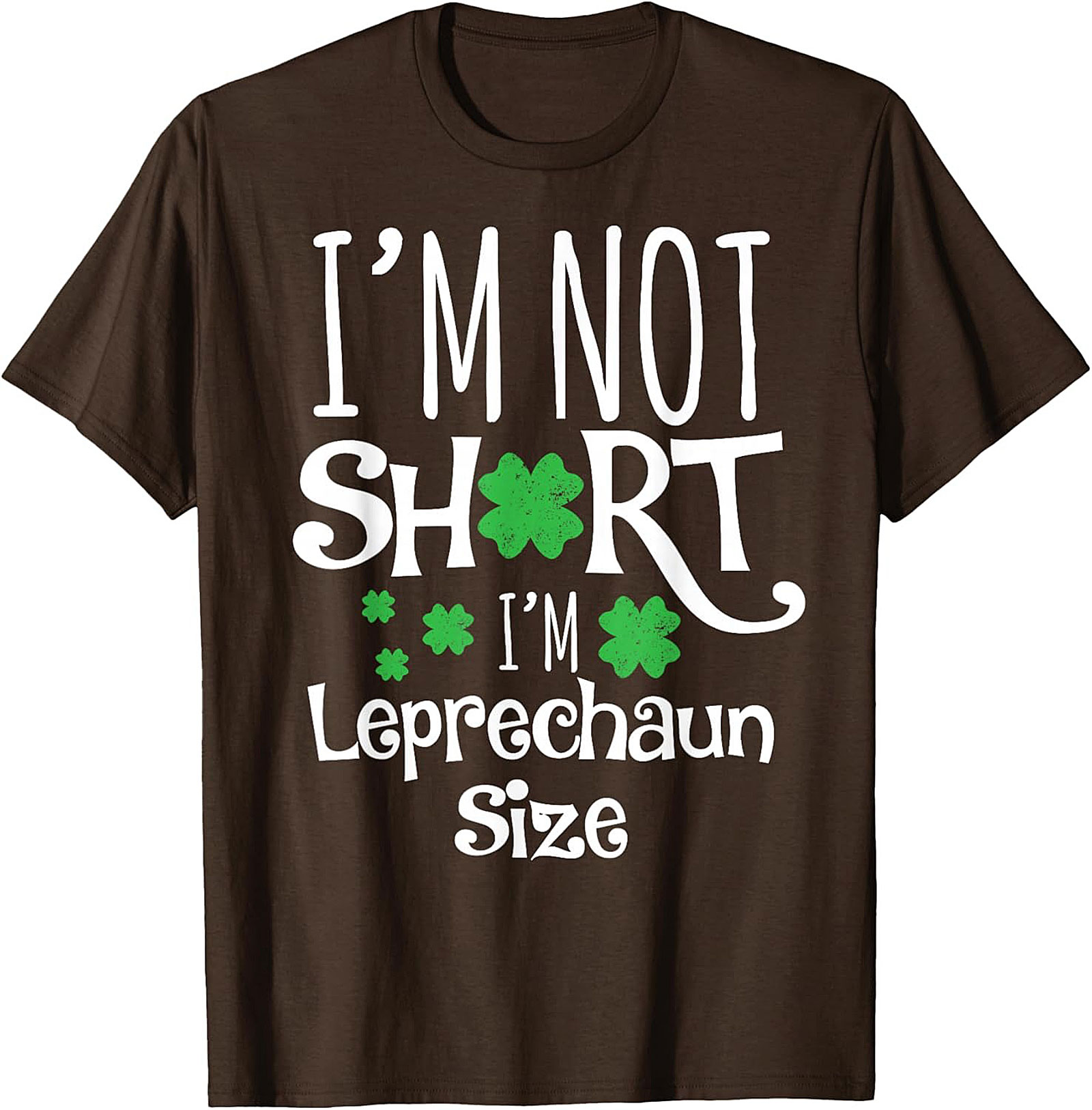 I'm Not Short I'm Leprechaun Size T-Shirt | Funny St. Patty's Tee
