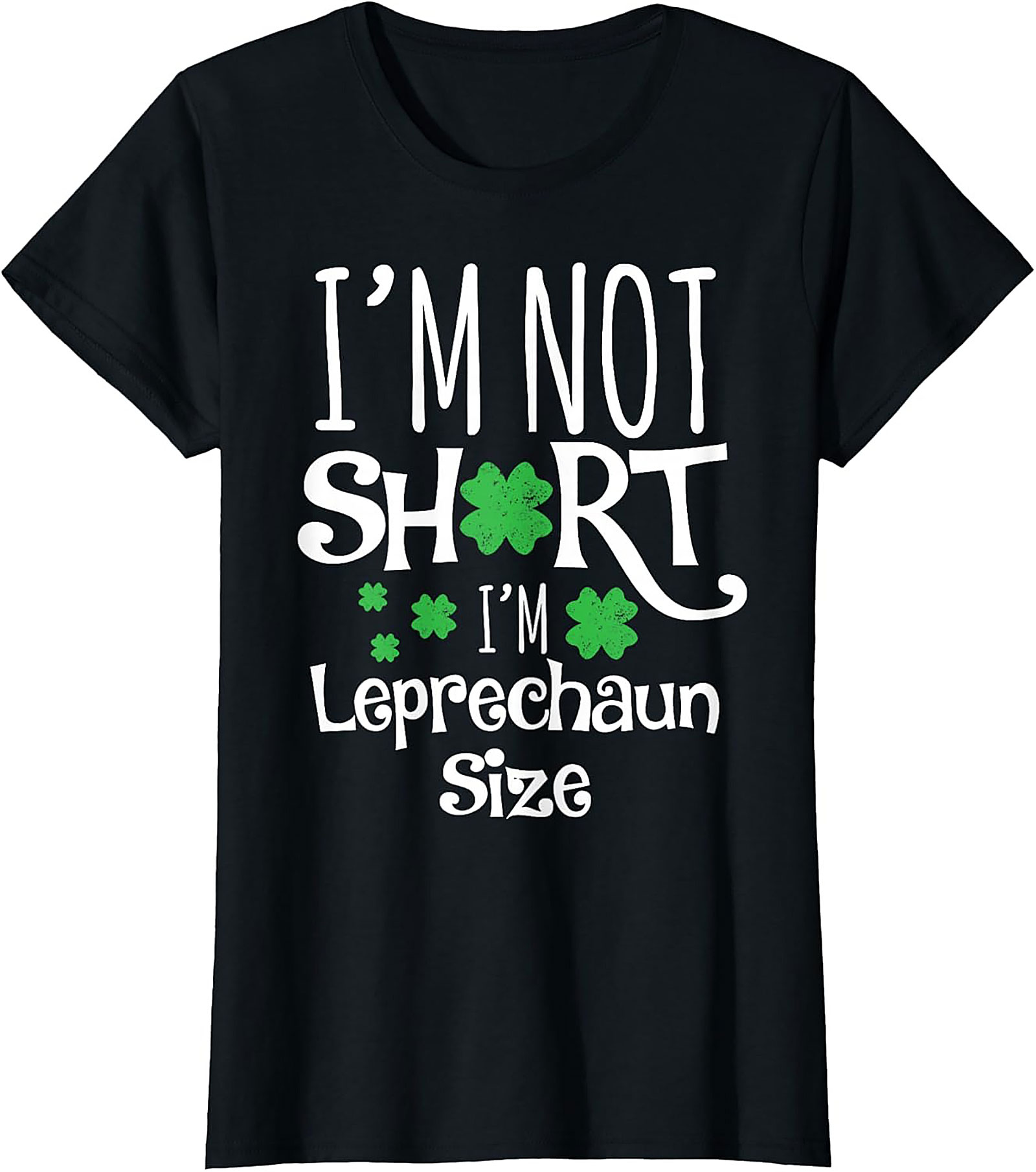 I'm Not Short I'm Leprechaun Size T-Shirt | Funny St. Patty's Tee