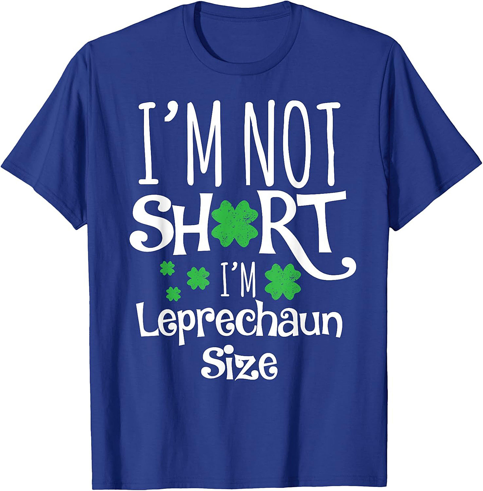I'm Not Short I'm Leprechaun Size T-Shirt | Funny St. Patty's Tee