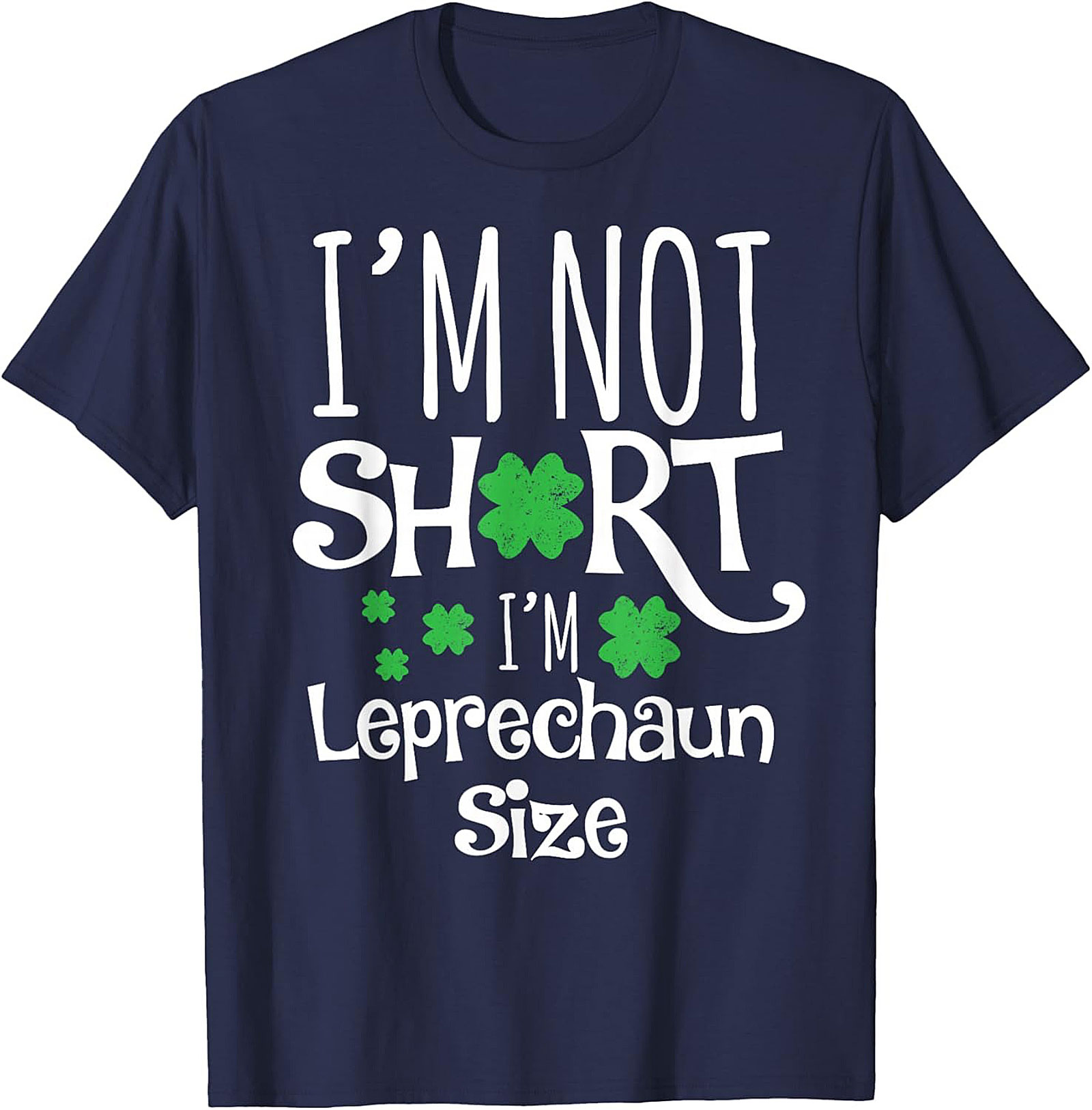 I'm Not Short I'm Leprechaun Size T-Shirt | Funny St. Patty's Tee