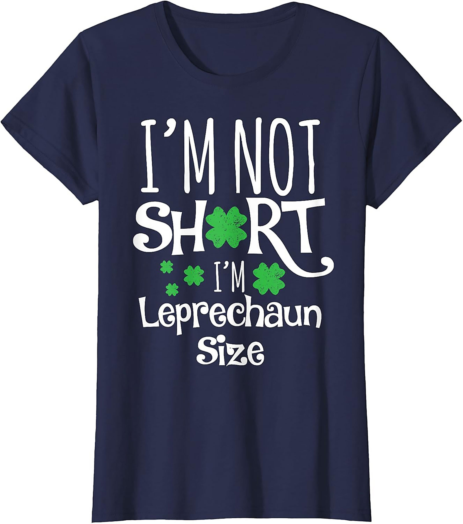 I'm Not Short I'm Leprechaun Size T-Shirt | Funny St. Patty's Tee