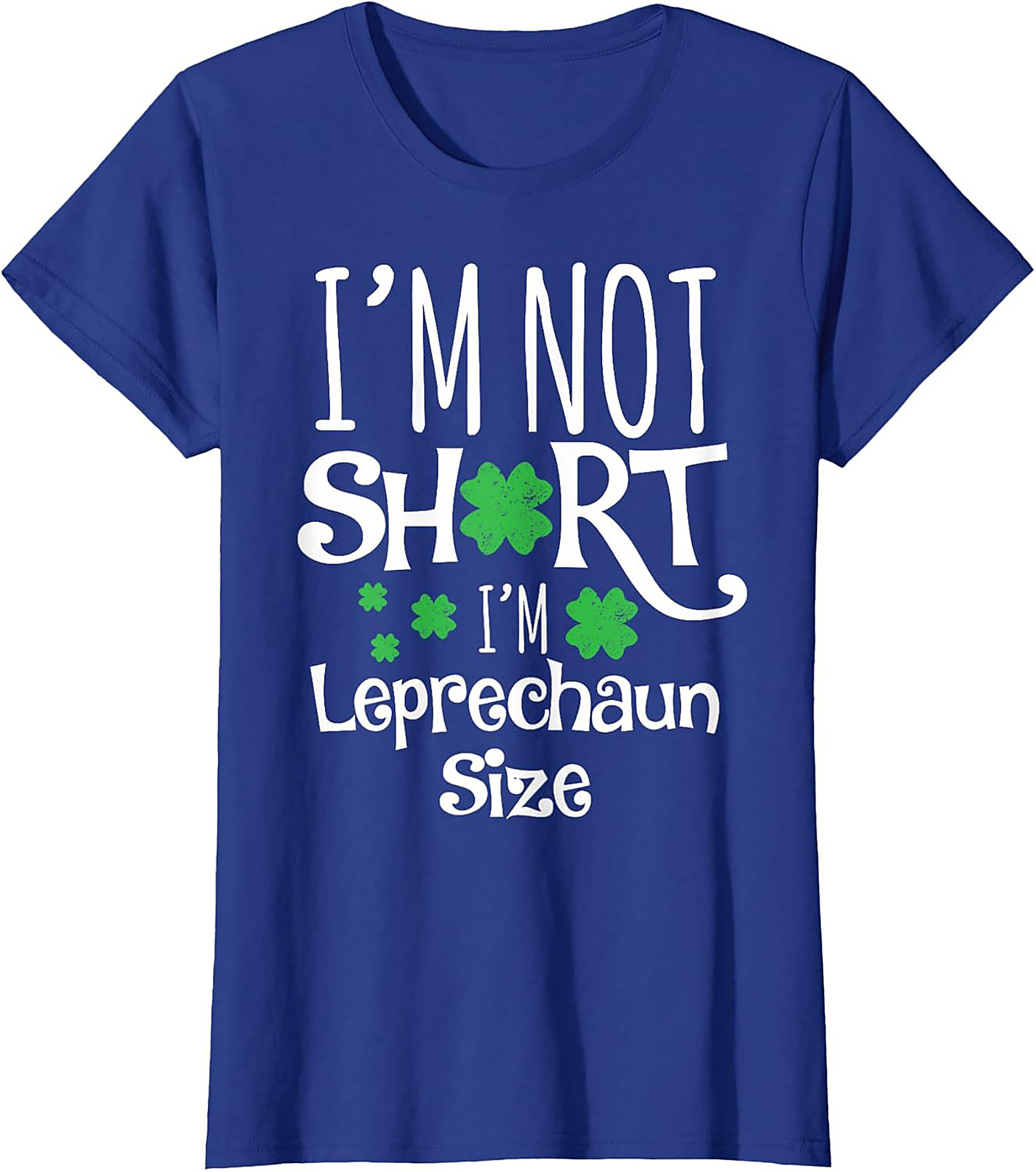I'm Not Short I'm Leprechaun Size T-Shirt | Funny St. Patty's Tee