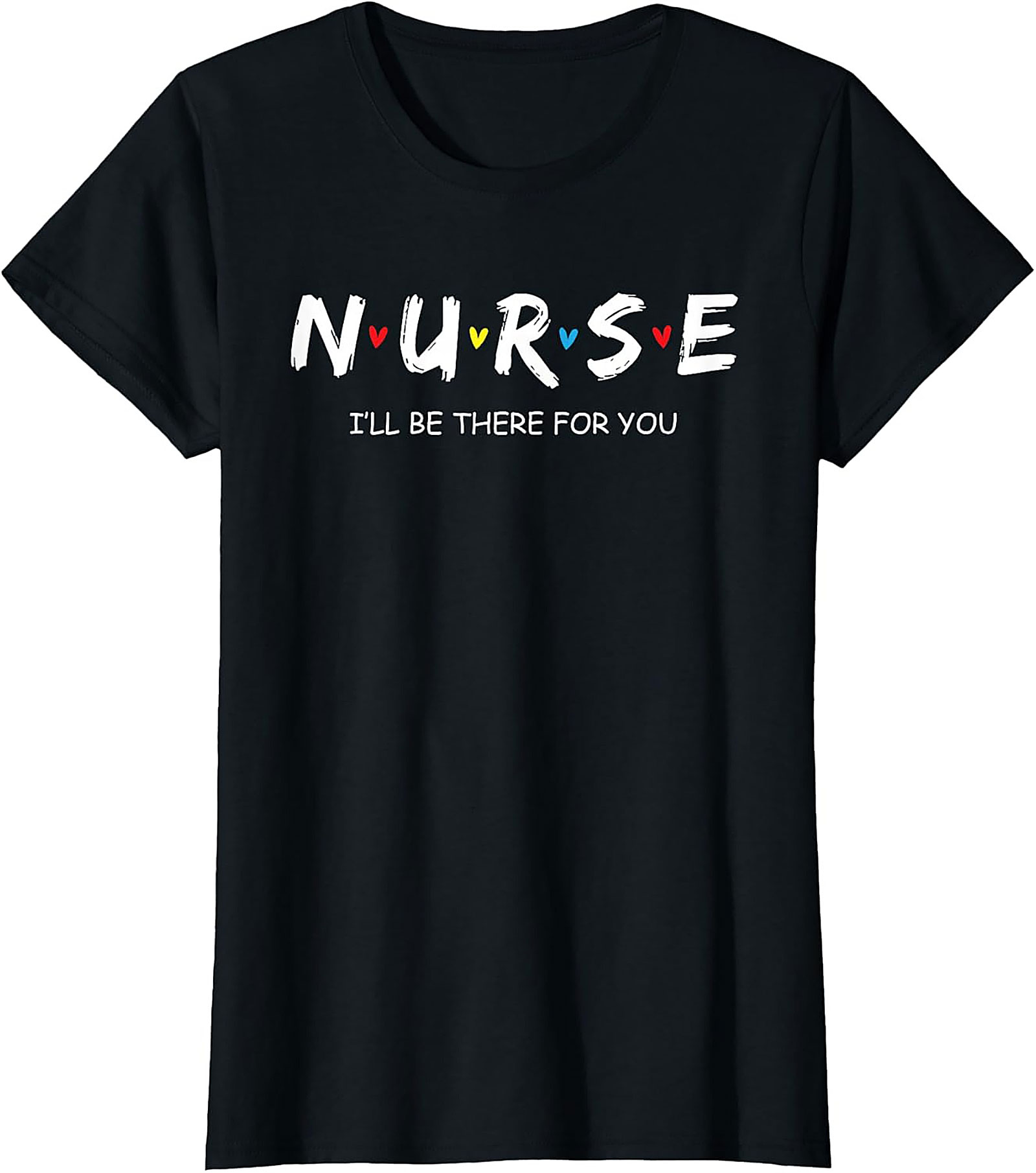 Nurse Friends T-shirt - I'll Be There For You Graphic Tee