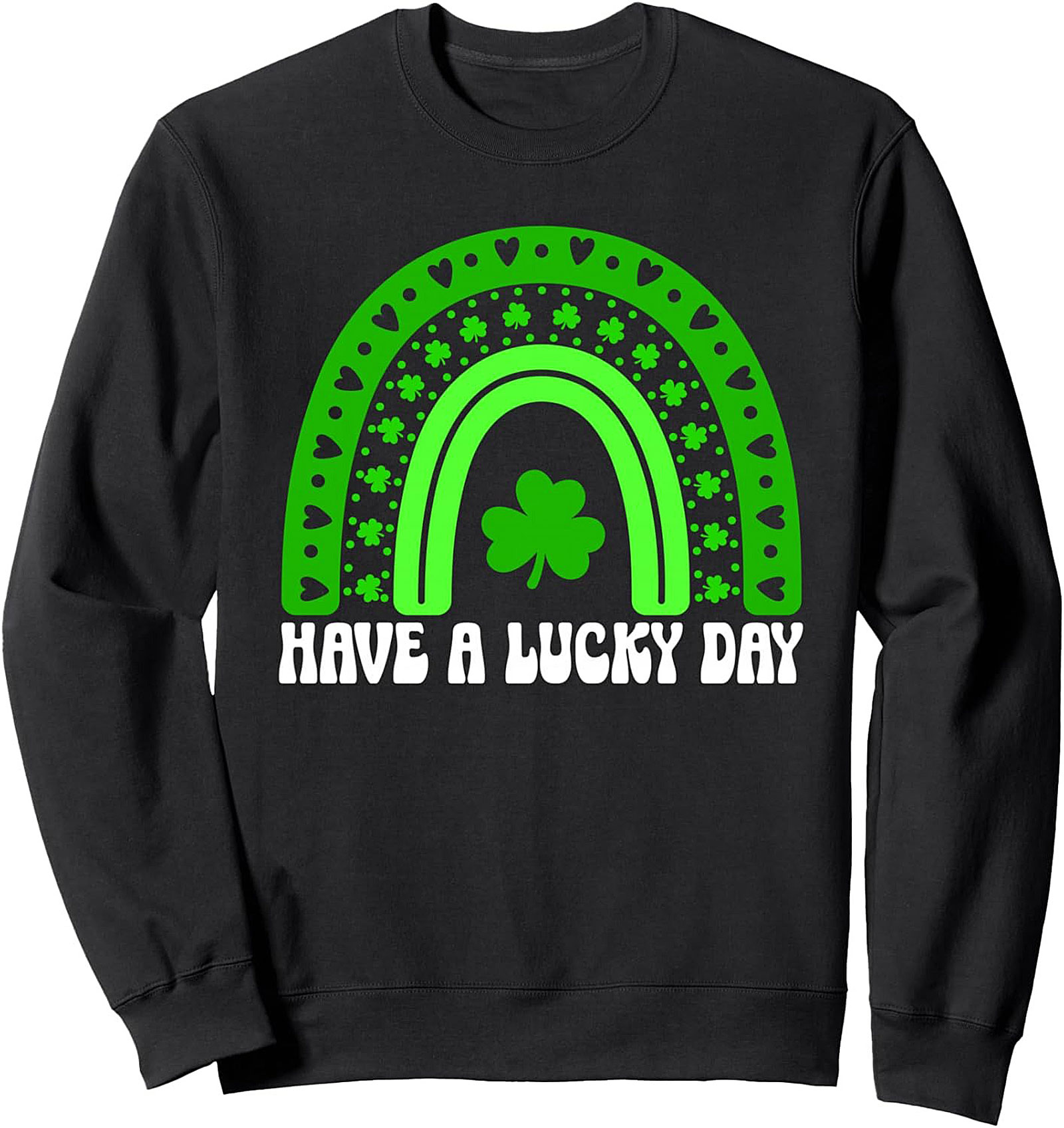 Have a Lucky Day St. Patrick’s Day Graphic Sweatshirt | Unisex