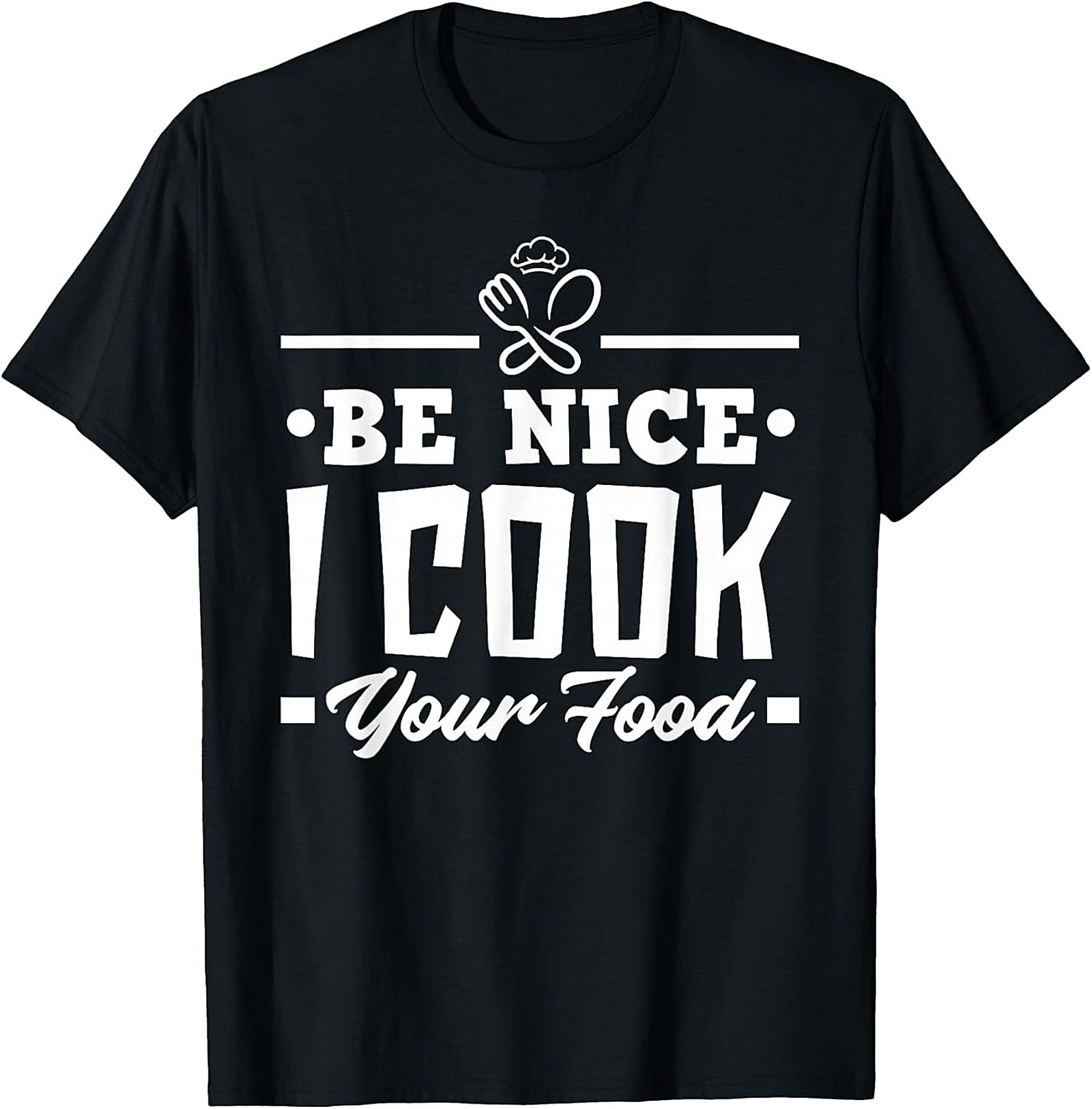 Be Nice I Cook Your Food Funny Chef T-shirt Kitchen Gift