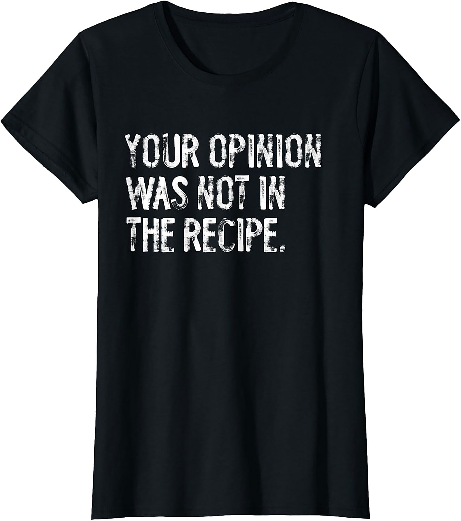 Your Opinion Was Not In The Recipe Funny Cooking Tee