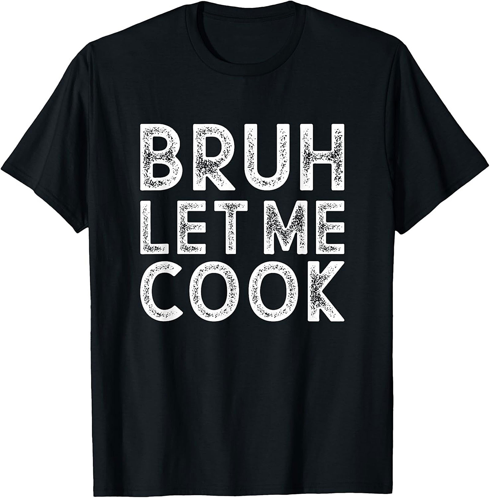 Bruh Let Me Cook T-shirt Funny Graphic Tee & Gift Idea
