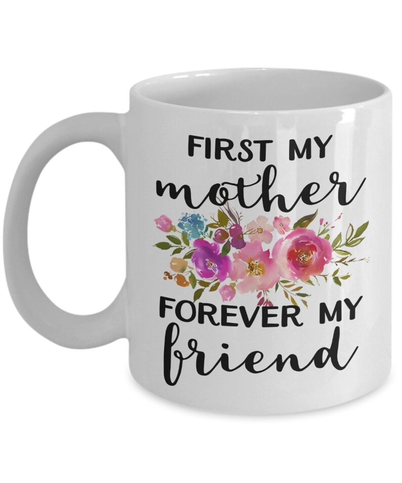 First My Mother Forever My Friend Mug, Mother Daughter Mug, Gift from Daughter to Mom, Mother's Day Gift for Mom