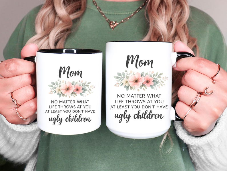 Funny Mom Quote Mug, No Matter What Life Throws At You At Least You Don’t Have Ugly Children, Mothers Day Gift for Mom