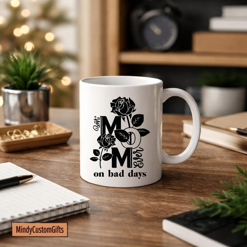 Best Mom Ever On Bad Days Mug With Rose Design, Heartfelt Mother's Day Gift