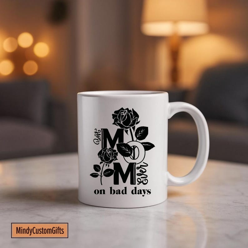 Best Mom Ever On Bad Days Mug With Rose Design, Heartfelt Mother's Day Gift