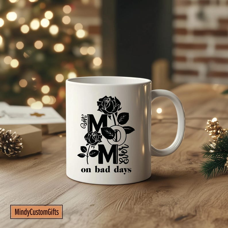 Best Mom Ever On Bad Days Mug With Rose Design, Heartfelt Mother's Day Gift