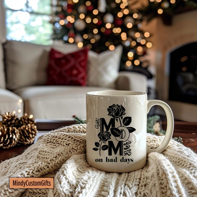 Best Mom Ever On Bad Days Mug With Rose Design, Heartfelt Mother's Day Gift