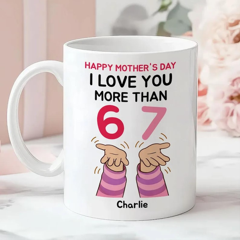 Personalized Mom Mug – “I Love You More Than 6 7” – Custom Name Coffee Cup – Mother’s Day, Birthday or Keepsake Gift for Mom/Mama