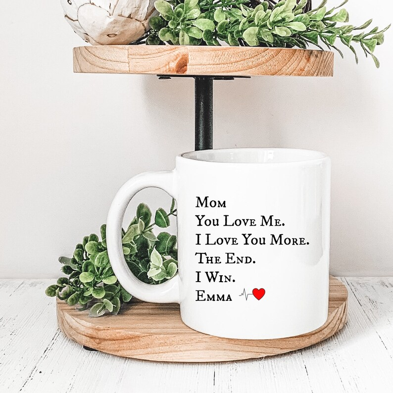 “I Love You More – The End, I Win” Mug – Personalized Gift for the Best Mom Ever