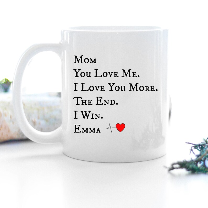 “I Love You More – The End, I Win” Mug – Personalized Gift for the Best Mom Ever