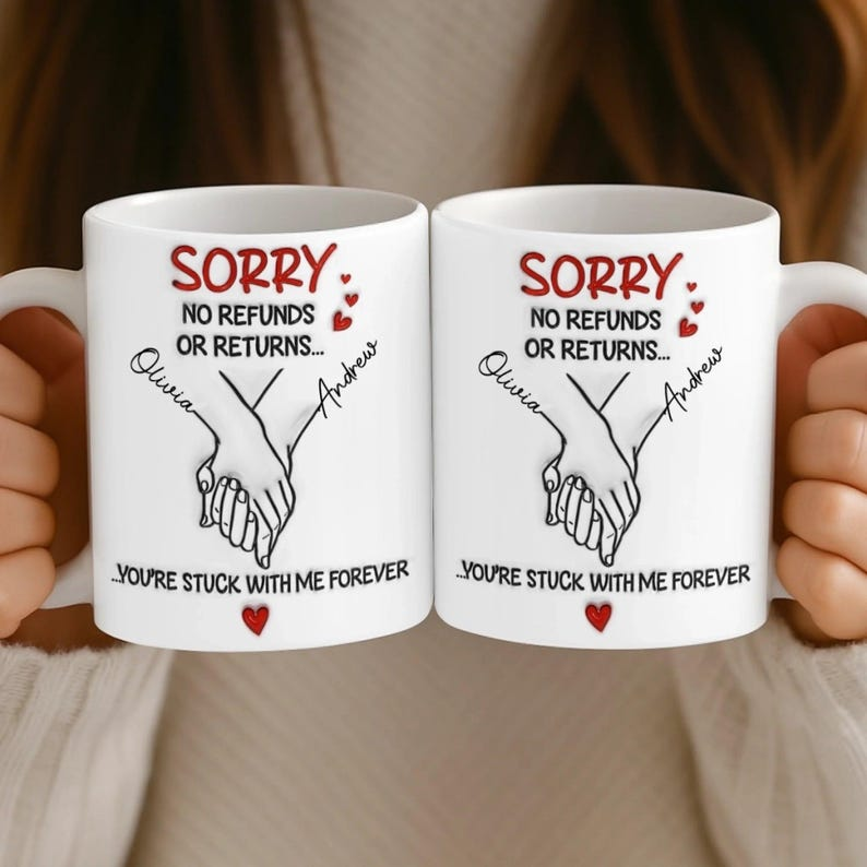 “Sorry No Refunds – You’re Stuck With Me Forever” Mug – Funny Personalized Couple Gift