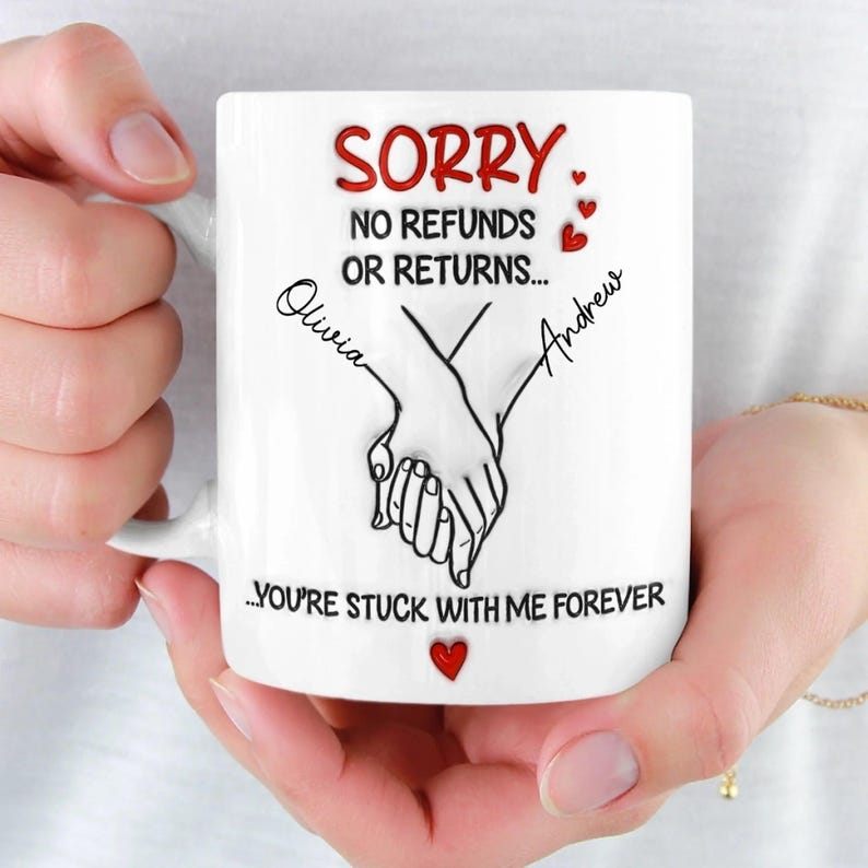 “Sorry No Refunds – You’re Stuck With Me Forever” Mug – Funny Personalized Couple Gift