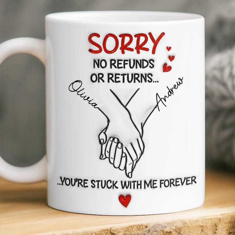 “Sorry No Refunds – You’re Stuck With Me Forever” Mug – Funny Personalized Couple Gift