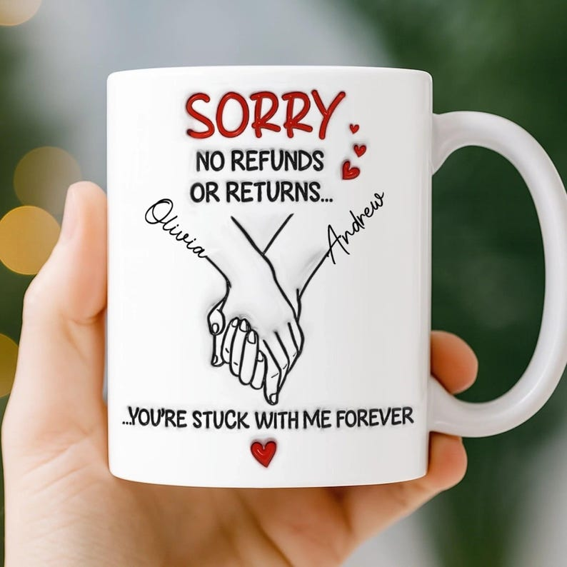 “Sorry No Refunds – You’re Stuck With Me Forever” Mug – Funny Personalized Couple Gift