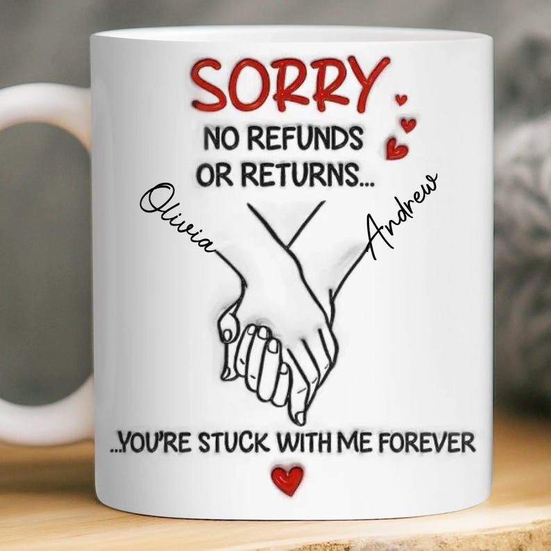 “Sorry No Refunds – You’re Stuck With Me Forever” Mug – Funny Personalized Couple Gift