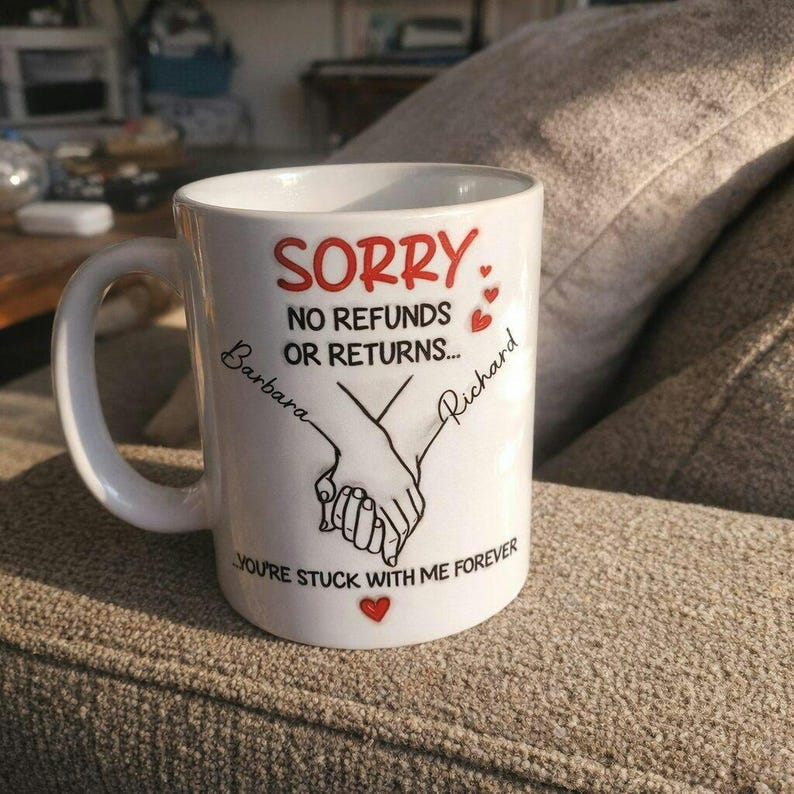 “Sorry No Refunds – You’re Stuck With Me Forever” Mug – Funny Personalized Couple Gift