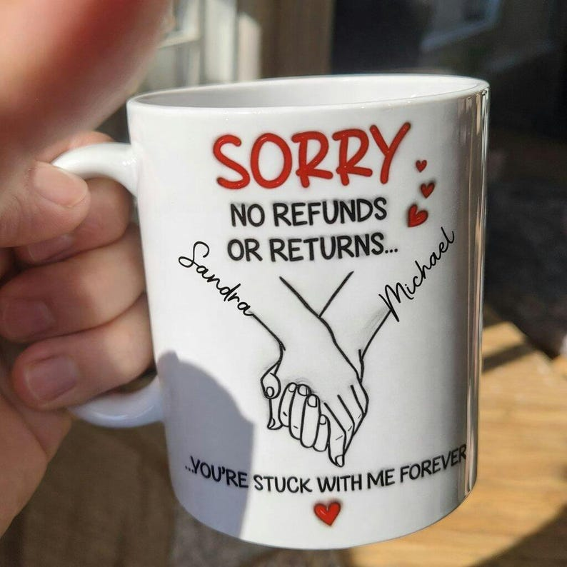 “Sorry No Refunds – You’re Stuck With Me Forever” Mug – Funny Personalized Couple Gift