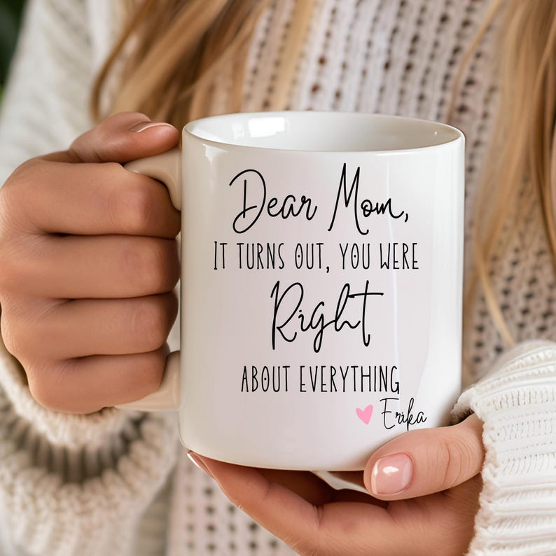 Dear Mom, You Were Right About Everything – Funny Personalized Mom Mug, Mother-Daughter Coffee Gift, Birthday Present