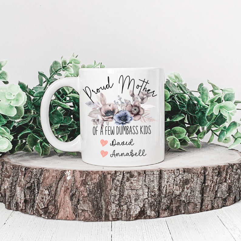 Funny Mom Mug – Proud Mother of a Few Dumbass Kids, Personalized Gift for Mother’s Day or Birthday