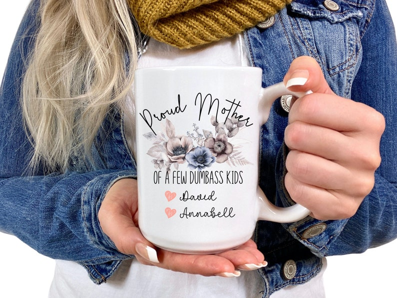 Funny Mom Mug – Proud Mother of a Few Dumbass Kids, Personalized Gift for Mother’s Day or Birthday