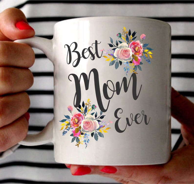 Best Mom Ever Mug – Perfect Mother’s Day Gift, Coffee Mug for Mom She’ll Love